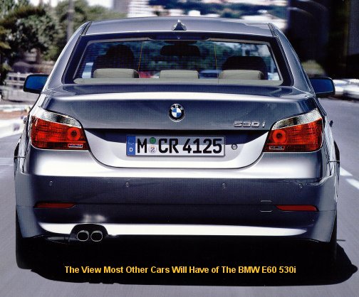  The View Most Other Cars Will Have of the BMW E60 530i 